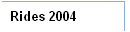 Rides 2004