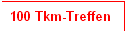 100 Tkm-Treffen