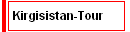 Kirgisistan-Tour