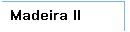 Madeira II